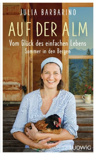 Buchcover und Innenansicht für das Buch: Auf der Alm - Vom Glück des einfachen Lebens