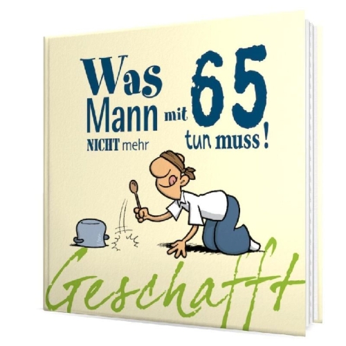 Buchcover und Innenansicht für das Buch: Geschafft! Was Mann mit 65 nicht mehr tun muss!