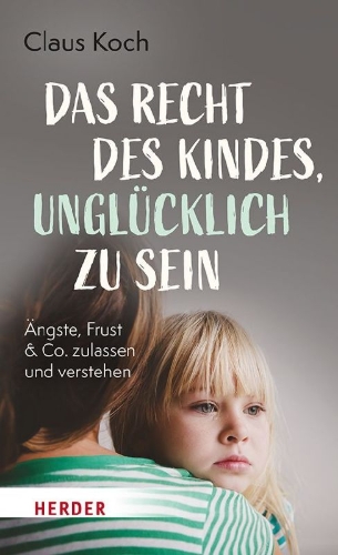 Buchcover und Innenansicht für das Buch: Das Recht des Kindes, unglücklich zu sein