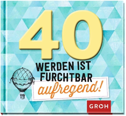 Buchcover und Innenansicht für das Buch: 40 werden ist furchtbar aufregend!