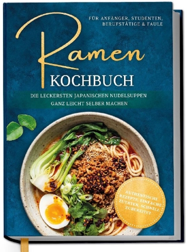 Buchcover und Innenansicht für das Buch: Ramen Kochbuch für Anfänger, Studenten, Berufstätige & Faule: Die leckersten japanischen Nudelsuppen ganz leicht selber machen - authentische Rezepte, einfache Zutaten, schnell zubereitet