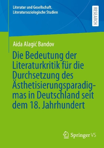 Buchcover und Innenansicht für das Buch: Die Bedeutung der Literaturkritik für die Durchsetzung des Ästhetisierungsparadigmas in Deutschland seit dem 18. Jahrhundert