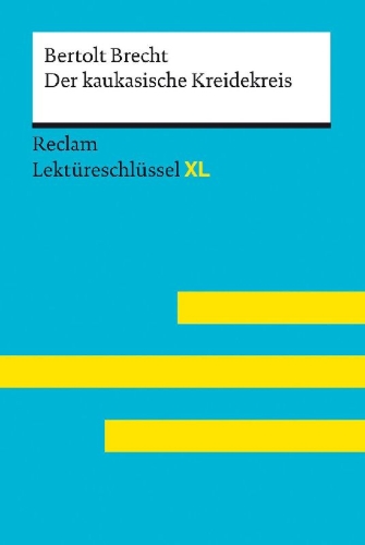 Buchcover und Innenansicht für das Buch: Der kaukasische Kreidekreis von Bertolt Brecht: Lektüreschlüssel mit Inhaltsangabe, Interpretation, Prüfungsaufgaben mit Lösungen, Lernglossar. (Reclam Lektüreschlüssel XL)