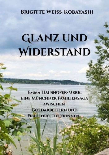 Buchcover und Innenansicht für das Buch: Glanz und Widerstand       Emma Haushofer-Merk: eine Münchner Familiensaga zwischen Goldarbeitern und Frauenrechtlerinnen