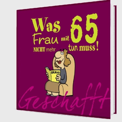Buchcover und Innenansicht für das Buch: Geschafft! Was Frau mit 65 nicht mehr tun muss!
