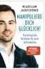 Buchcover und Innenansicht für das Buch: Manipuliere dich glücklich!
