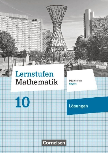 Buchcover und Innenansicht für das Buch: Lernstufen Mathematik 10. Jahrgangsstufe - Mittelschule Bayern - Lösungen zum Schülerbuch