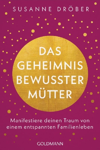 Buchcover und Innenansicht für das Buch: Das Geheimnis bewusster Mütter
