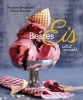 Buchcover und Innenansicht für das Buch: Bestes Eis selbst gemacht - Die besten Rezepte für Cremeeis, Fruchteis, Sorbets, Frozen Yogurt, Parfaits, Konfekt, Torten, Drinks & Toppings. Mit und ohne Eismaschine