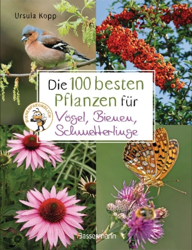 Buchcover und Innenansicht für das Buch: Die 100 besten Pflanzen für Vögel, Bienen, Schmetterlinge