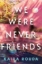 Buchcover und Innenansicht für das Buch: We Were Never Friends