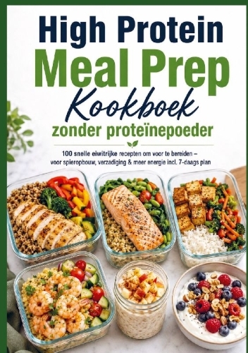 Buchcover und Innenansicht für das Buch: High Protein Meal Prep Kookboek zonder proteïnepoeder 100 snelle eiwitrijke recepten om voor te bereiden