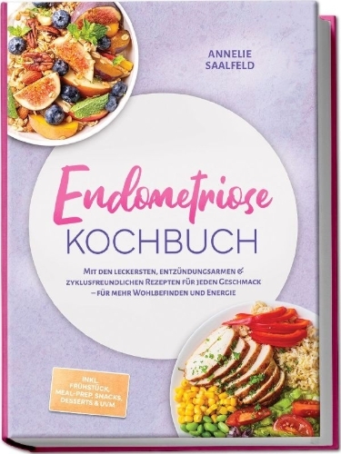Buchcover und Innenansicht für das Buch: Endometriose Kochbuch: Mit den leckersten, entzündungsarmen & zyklusfreundlichen Rezepten für jeden Geschmack - für mehr Wohlbefinden und Energie - inkl. Frühstück, Meal-Prep, Snacks, Desserts & uvm.