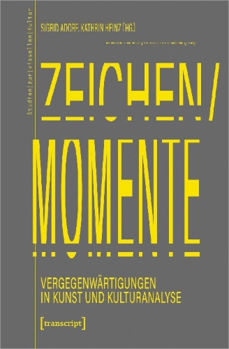 Buchcover und Innenansicht für das Buch: Zeichen/Momente. Vergegenwärtigungen in Kunst und Kulturanalyse