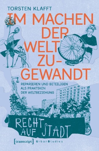 Buchcover und Innenansicht für das Buch: Im Machen der Welt zugewandt - Reparieren und Beteiligen als Praktiken der Weltbeziehung