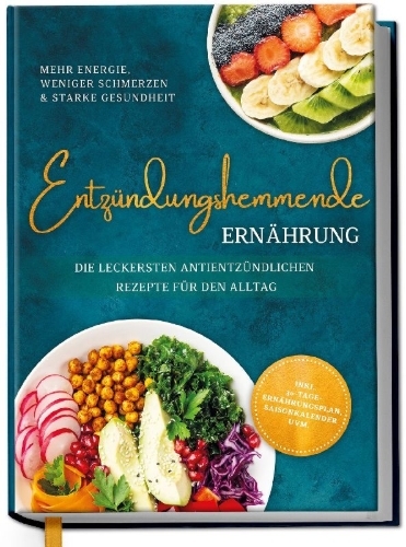 Buchcover und Innenansicht für das Buch: Entzündungshemmende Ernährung - Mehr Energie, weniger Schmerzen & starke Gesundheit: Die leckersten antientzündlichen Rezepte für den Alltag - inkl. 30-Tage-Ernährungsplan, Saisonkalender uvm.