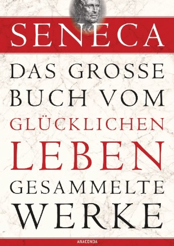 Buchcover und Innenansicht für das Buch: Seneca - Das große Buch vom glücklichen Leben - Gesammelte Werke