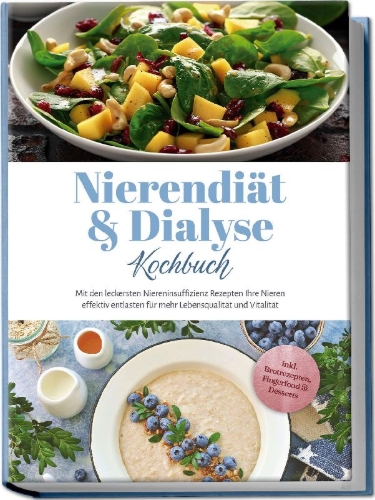 Buchcover und Innenansicht für das Buch: Nierendiät & Dialyse Kochbuch: Mit den leckersten Niereninsuffizienz Rezepten Ihre Nieren effektiv entlasten für mehr Lebensqualität und Vitalität - inkl. Brotrezepten, Fingerfood & Desserts