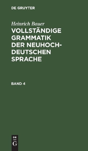 Buchcover und Innenansicht für das Buch: Heinrich Bauer: Vollständige Grammatik der neuhochdeutschen Sprache. Band 4