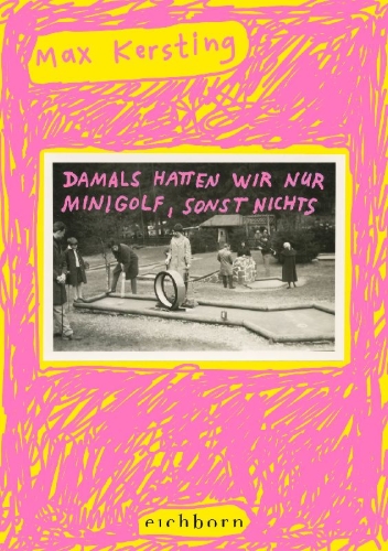 Buchcover und Innenansicht für das Buch: Damals hatten wir nur Minigolf, sonst nichts
