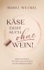 Buchcover und Innenansicht für das Buch: Käse geht auch ohne Wein!