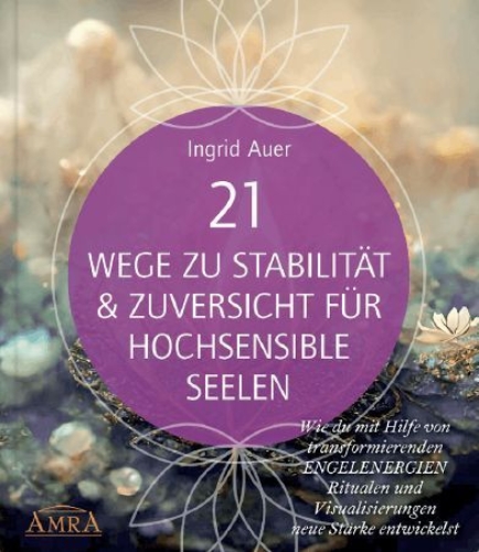 Buchcover und Innenansicht für das Buch: 21 WEGE ZU STABILITÄT & ZUVERSICHT FÜR HOCHSENSIBLE SEELEN: Wie du mit Hilfe von transformierenden ENGELENERGIEN, Ritualen und Visualisierungen neue Stärke entwickelst