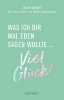 Buchcover und Innenansicht für das Buch: Was ich dir mal eben sagen wollte: Viel Glück!