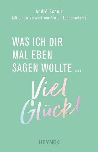 Buchcover und Innenansicht für das Buch: Was ich dir mal eben sagen wollte: Viel Glück!