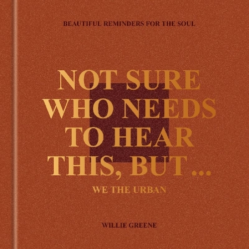 Buchcover und Innenansicht für das Buch: Not Sure Who Needs to Hear This, But . . . : WE THE URBAN
