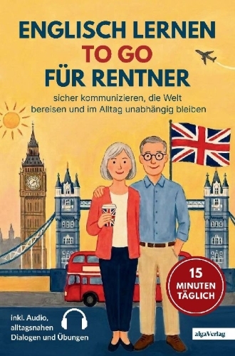 Buchcover und Innenansicht für das Buch: Englisch lernen to go für Rentner: 15 Minuten täglich Englisch lernen - sicher kommunizieren, die Welt bereisen und im Alltag unabhängig bleiben