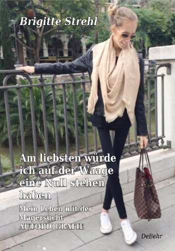 Buchcover und Innenansicht für das Buch: Am liebsten würde ich auf der Waage eine Null stehen haben - Mein Leben mit der Magersucht - Autobiografie