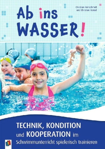 Buchcover und Innenansicht für das Buch: Ab ins Wasser! Technik, Kondition und Kooperation im Schwimmunterricht spielerisch trainieren