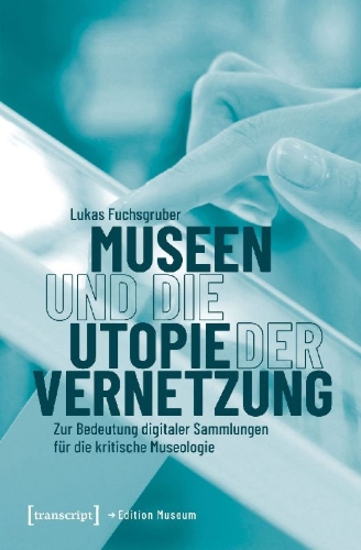 Buchcover und Innenansicht für das Buch: Museen und die Utopie der Vernetzung
