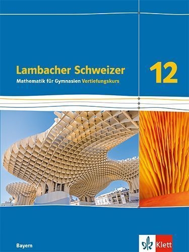 Buchcover und Innenansicht für das Buch: Lambacher Schweizer Mathematik 12 Schulbuch Klasse 12. Vertiefungskurs. Ausgabe Bayern