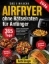 Buchcover und Innenansicht für das Buch: Airfryer ohne Rätselraten für Anfänger