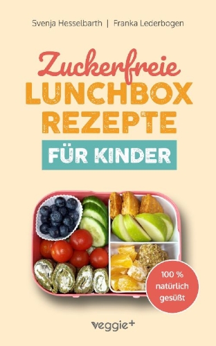 Buchcover und Innenansicht für das Buch: Zuckerfreie Lunchbox-Rezepte für Kinder