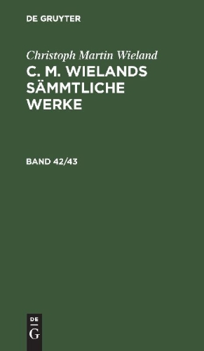 Buchcover und Innenansicht für das Buch: Christoph Martin Wieland: C. M. Wielands Sämmtliche Werke. Band 42/43