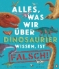 Buchcover und Innenansicht für das Buch: Everything you know about dinosaurs is wrong