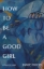 Buchcover und Innenansicht für das Buch: How to Be a Good Girl