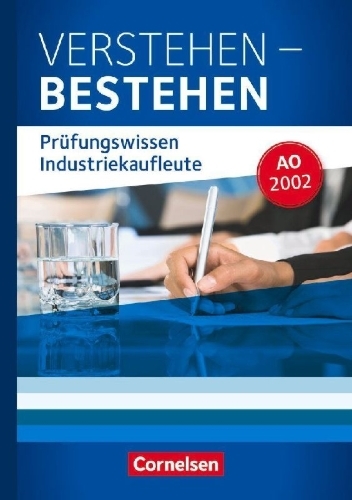 Buchcover und Innenansicht für das Buch: Industriekaufleute: Jahrgangsübergreifend - Verstehen - Bestehen: Prüfungswissen Industriekaufleute