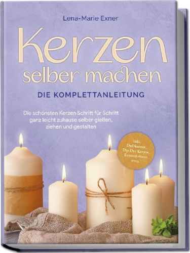 Buchcover und Innenansicht für das Buch: Kerzen selber machen - Die Komplettanleitung: Die schönsten Kerzen Schritt für Schritt ganz leicht zuhause selber gießen, ziehen und gestalten -inkl. Duftkerzen, Dip Dye Kerzen, Kerzentattoos uvm.