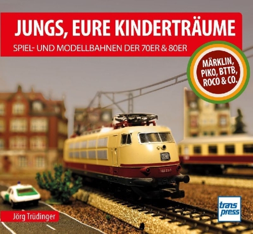Buchcover und Innenansicht für das Buch: Jungs, Eure Kinderträume: Spiel- und Modellbahnen der 70er und 80er