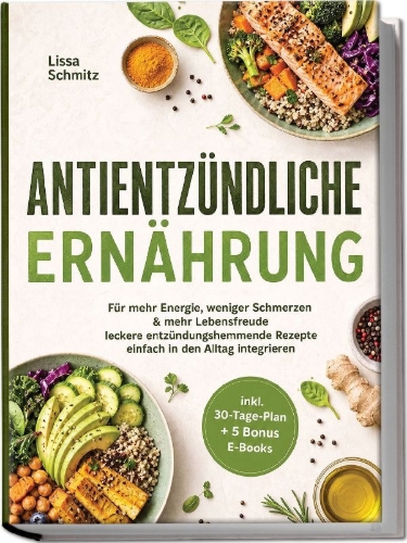 Buchcover und Innenansicht für das Buch: Antientzündliche Ernährung: Für mehr Energie, weniger Schmerzen & mehr Lebensfreude - leckere entzündungshemmende Rezepte einfach in den Alltag integrieren - inkl. 30-Tage-Plan + 5 Bonus E-Books