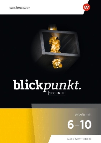 Buchcover und Innenansicht für das Buch: Blickpunkt Technik. Arbeitsheft 6-10. Für Baden-Württemberg